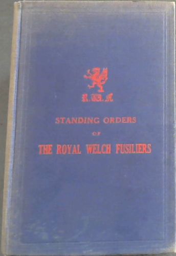 Standing Orders of The Royal Welch Fusiliers, (published under para. 1651, King's Regulations, 1935)