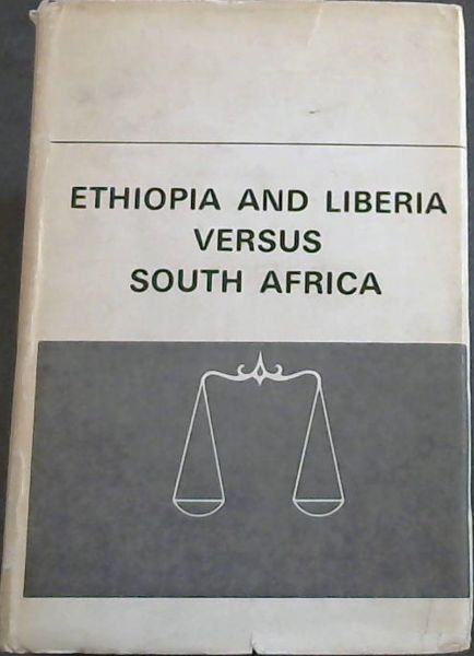 Ethiopia and Liberia Versus South Africa : an official account of the proceedings on South West Africa before The International Court of Justice at The Hague 1960 - 1966
