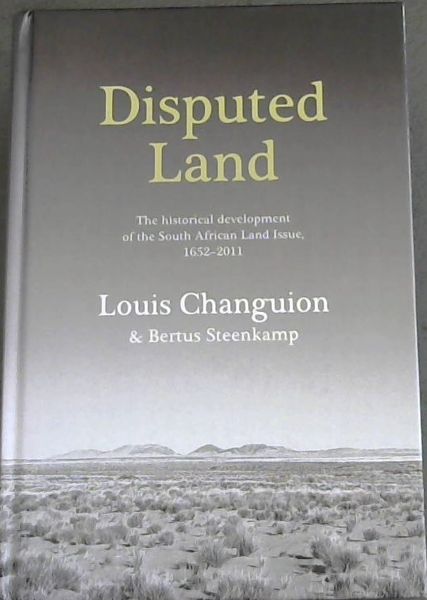 Disputed Land: The Historical Development of the South African Land Issue, 1652-2011
