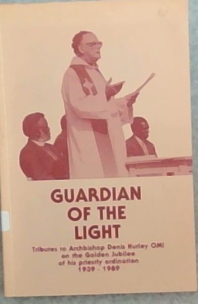 Guardian of the Light: tributes to Archbishop Denis Hurley OMI on the golden Jubilee of his priestly ordination 1939-1989