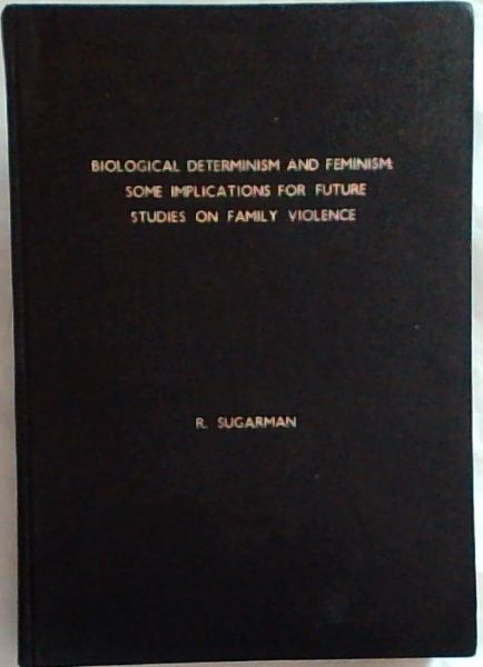 Biological Determinism and Feminism : Some Implications for Future Studies on Family Violence [Thesis, Master of Arts in Clinical Psychology]