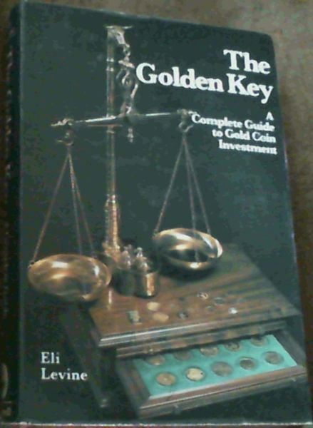 The Golden Key : A Complete Guide to Gold Coin Investment