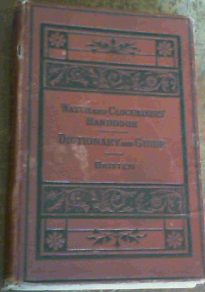 The Watch & Clock Makers' Handbook, Dictionary and Guide