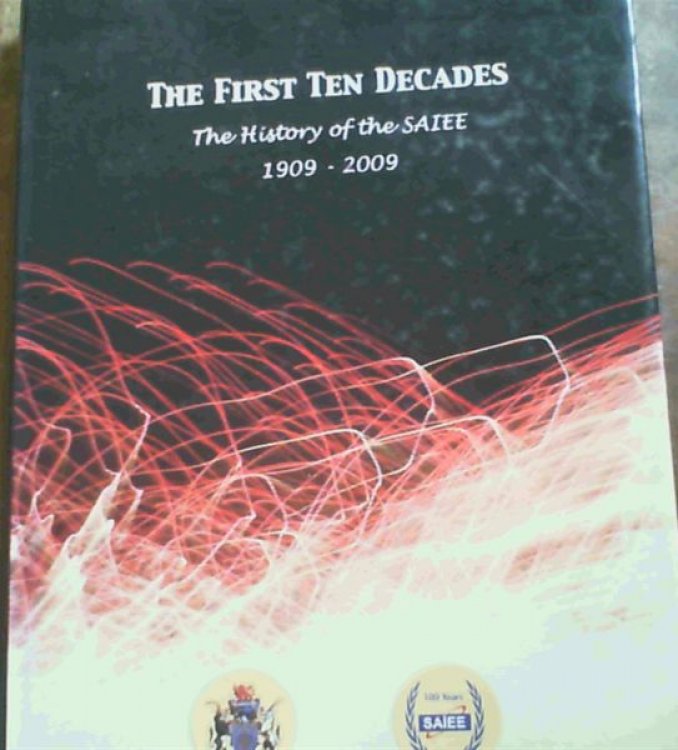 The First Ten Decades : The History of the SAIEE 1909-2009