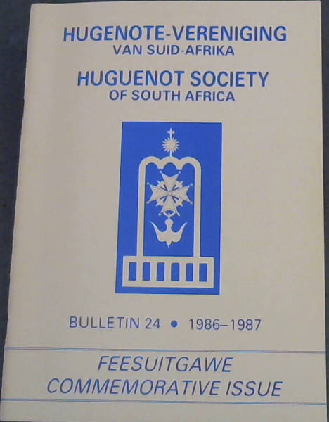 Hugenote-Vereniging van Suid-Afrika: Huguenot Society of South Africa, Bulletin No.24 (1986 - 1987) Feesuitgawe / Commemorative Issue