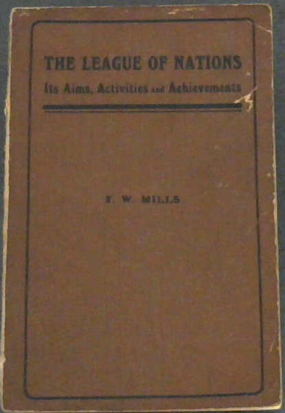 The League of Nations : Its Aims, Activities and Achievements