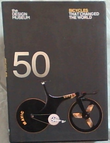 Bicycles That Changed the World: [*Design Museum 50]