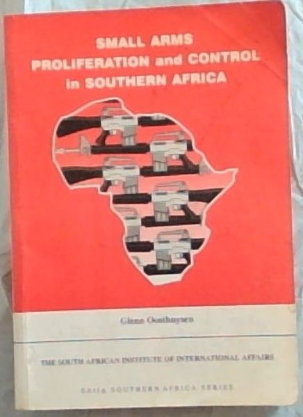Small arms proliferation and control in Southern Africa (SAIIA southern Africa series)