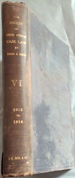 The Digest of South African Case Law, containing the reported decisions of the Superior Courts, from 1912 - 1914