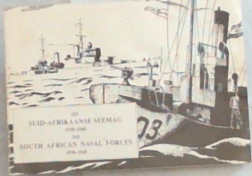 Die Suid-Afrikaanse Seemag 1939 - 1945 / The South African Naval Forces 1939 - 1945