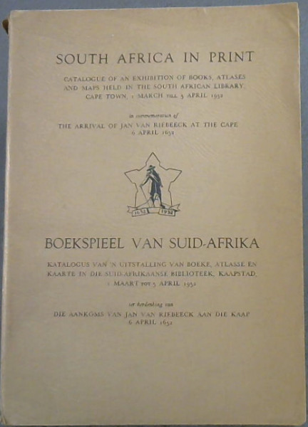 South Africa In Print Catalogue Of An Exhibition Of Books, Atlases & Maps Held In The South African Library Cape Town 1 March Till 5 April 1952