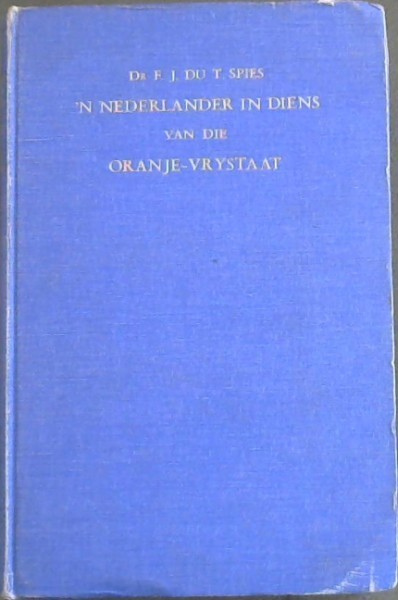 'n Nederlander in Diens van die Oranje-Vrystaat - Uit die nagelate papiere van Dr Hendrik P N Muller Oud-Konsul van die Oranje-Vrystaat