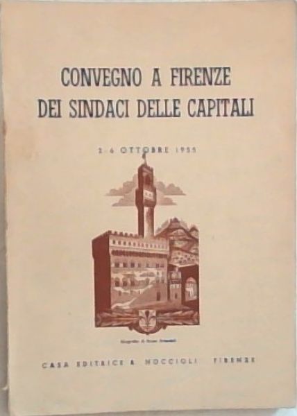 Convegno A Firenze Dei Sindaci Delle Capitali ,2-6 Ottobre 1955 (Italian)