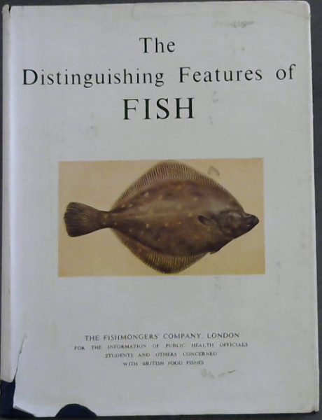 The Distinguishing Features of Fish (For the information of Public Health Officers, students and other concerned with British Food Fishes)