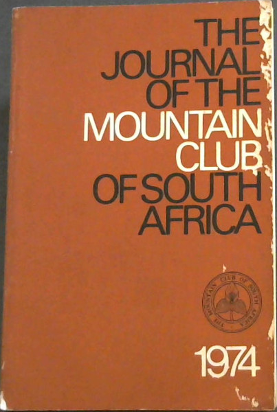 The Journal of the Mountain Club of South Africa 1974/ Die Joernaal Van Die Bergklub Van Suid-Africa Synde Nommer Sewe-En-Sewentig Vir Die Jaar 1974