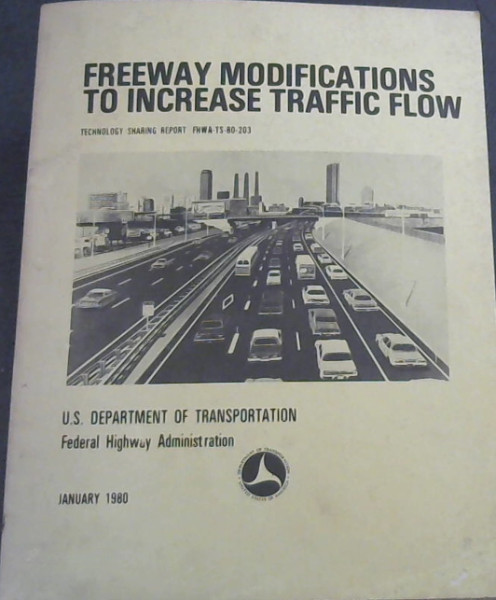 Freeway Modifications to Increase Traffic Flow : U.S. Department of Transportation , Federal Highway Administration, January 1980 [Technology Sharing Report FHWA-TS-80-203]