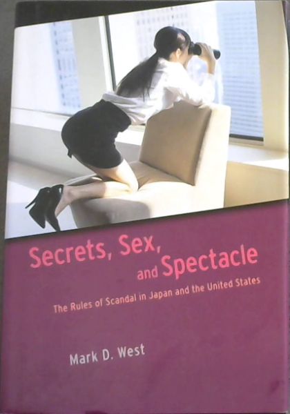 Secrets, Sex, and Spectacle: The Rules of Scandal in Japan and the United States