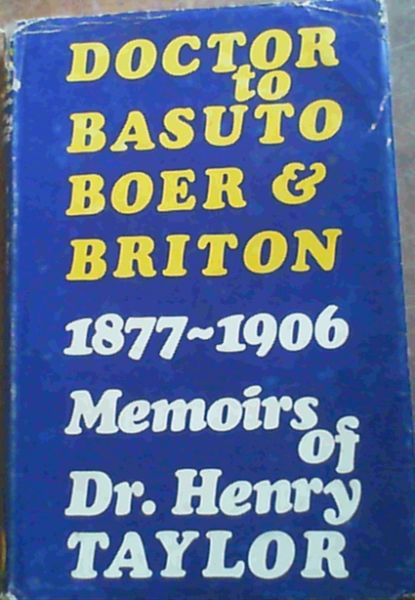 Doctor to Basuto, Boer and Briton, 1877-1906