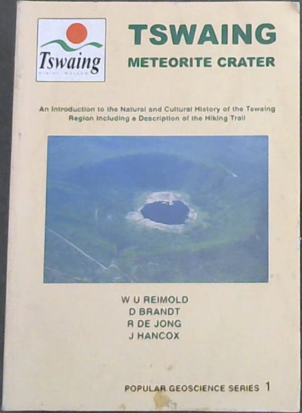Tswaing Meteorite Crater: An introduction to the natural and cultural history of the Tswaing Region including a description of the hiking trail (Popular geoscience series No. 1)