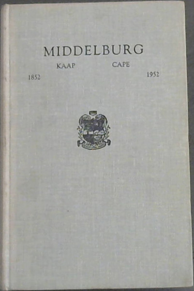 Image for Middleburg Kaap / Cape - 1852-1952 : Eeufeesgedenkboek / Centenary Book Middleburg Kaap / Cape - 1852-1952 : Eeufeesgedenkboek / Centenary Book