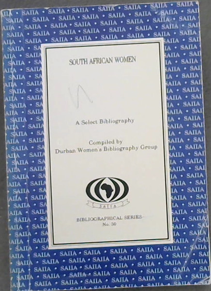 South African women: A select bibliography (Bibliographical series No 30 BibliograSouth African Institute of International Affairs)