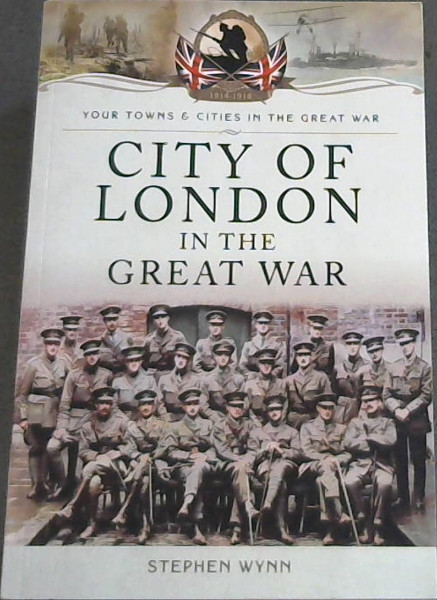 City of London in the Great War (Your Towns and Cities in the Great War)