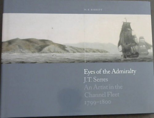Eyes of the Admiralty: J.T. Series: An Artist in the Channel Fleet, 1799-1800