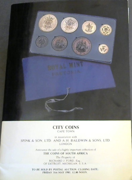Catalogue of the distinguished collection of The Coins of South Africa the property of Richard J Ford Esq., of Detroit, Michegan, USA which will be sold by Postal Auction by City Coins, Ryk Tulbagh Square, Cape Town, in association with Spiink & Son Ltd., and A H Baldwin & Sons, Ltd., of London