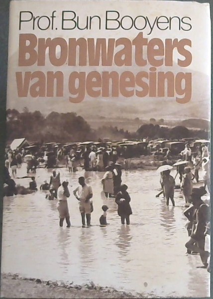 Bronwaters van genesing - Die Tradisionele van warmbron-waterkuur in ons volksgeneeskunde (Publikasiereeksnommer 75)
