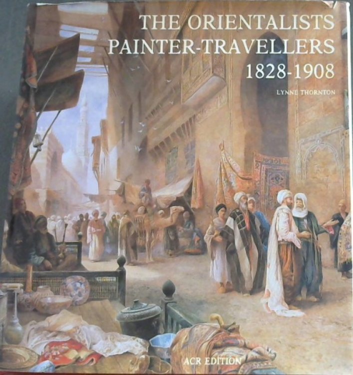 The Orientalists, Painter-Travellers (1828-1908) (Les Orienta