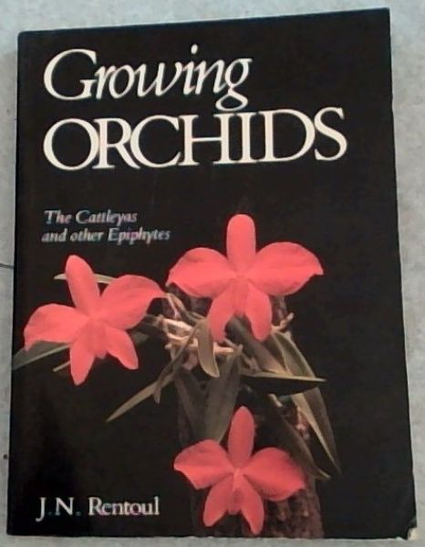 Growing Orchids : The Cattleyas and other Epiphytes