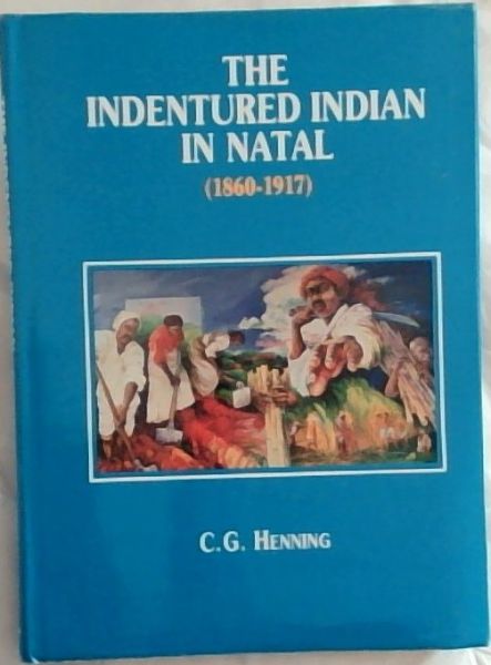 The Indentured Indian in Natal (1860-1917)