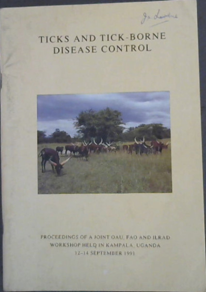 Ticks and tick-borne disease control: Proceedings of a Joint OAU, FAO, and ILRAD Workshop held in Kampala, Uganda, 12-14 September 1991