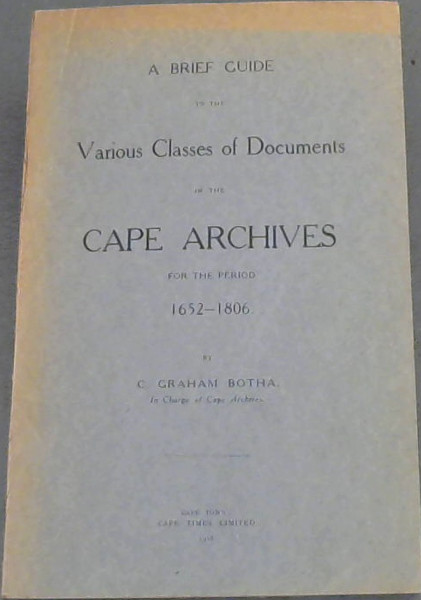A Brief Guide to the Various Classes of Documents in the Cape Archives for the period 1652-1806