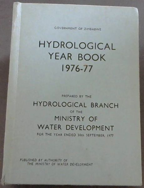 Zimbabwe Hydrological Year Book 1976 - 77. Prepared by the Hydrological Branch of the Ministry of Water Development for the year ended 30th September, 1977