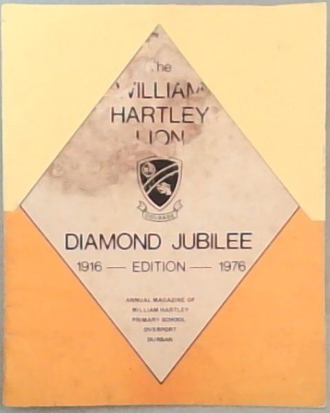 The William Hartley Lion, Diamond Jubilee 1916 - 1976 Edition. Annual Magazine of William Hartley Primary School, Overport Durban