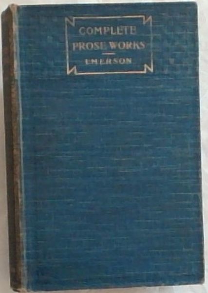 The Complete Prose Works of Ralph Waldo Emerson