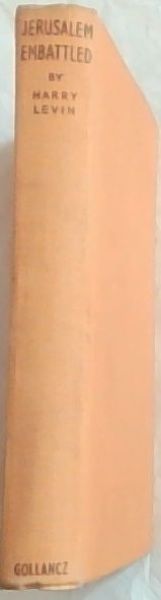 Jerusalem Embattled: a diary of the city under siege, March 25th, 1948 to July 18th, 1948