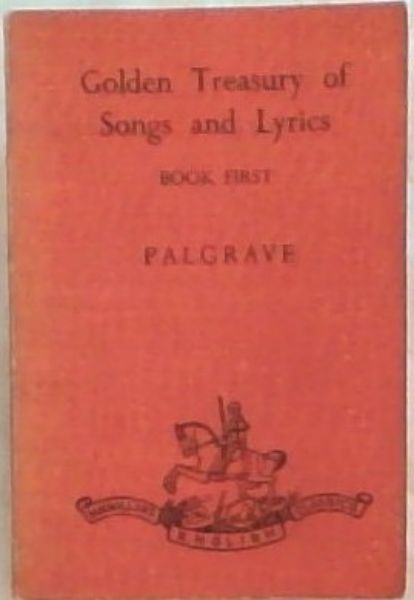 Golden Treasury of SOngs and Lyrics. Book First