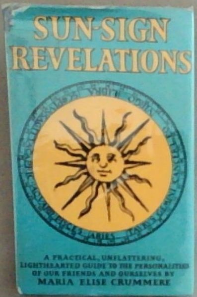 Sun-Sign Revelations: A Practical, Unflattering Lighthearted Guide To The Personalities Of Our Friends And Ourselves