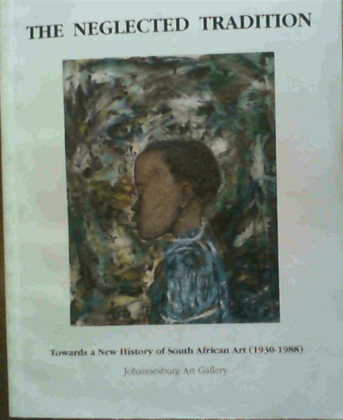The Neglected Tradition: Towards a New History of South African Art (1930-1988), Johannesburg Art Gallery, 23 November 1988-8 January 1989