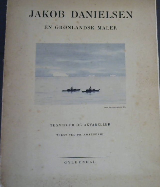 Jakob Danielsen : En Gronlandsk Maler - Tegninger og Akvareller