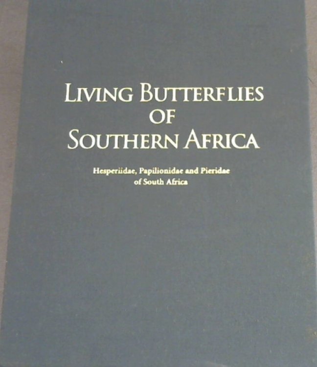 Living Butterflies of Southern Africa: Hesperiidae, Papilionidae and Pieriedae of South Africa v. 1