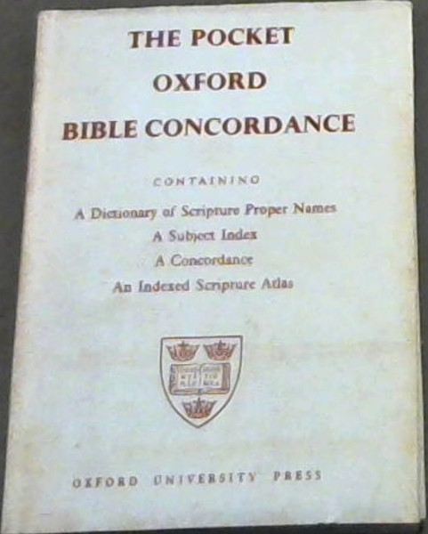 The Pocket Oxford Bible Concordance: A Dictionary of Scripture Proper Names with their pronunciation and meaning together with A Subject Index and Concordance from the Helps to the Study of the Bible