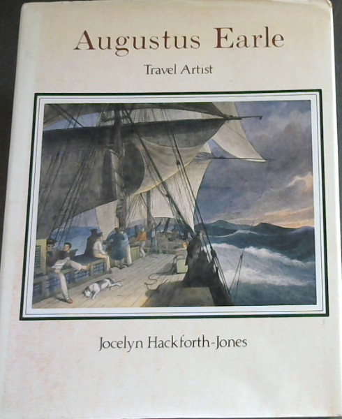 Augustus Earle: Travel Artist: Paintings and Drawings in the Rex Nan Kivell Collection, National Library of Australia