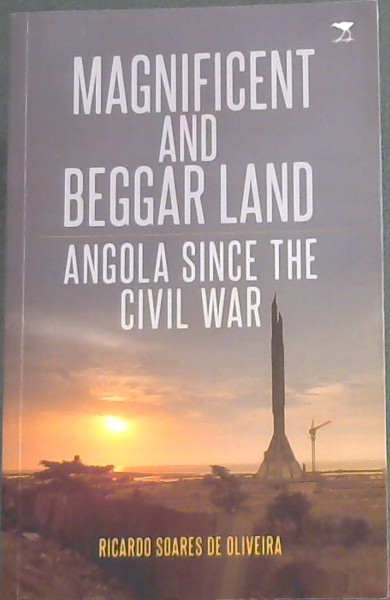 Magnificent and Beggar Land ( Angola Since the Cival War)