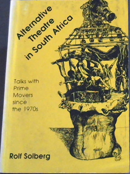 Alternative Theatre in South Africa: Talks with Prime Movers since the1970