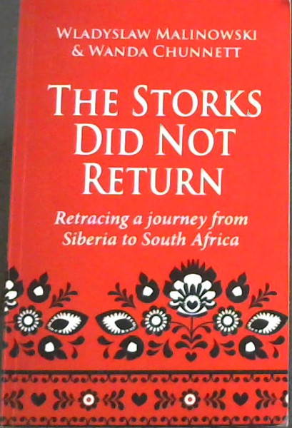 Image for The Storks Did Not Return: A Journey from Siberia to South Africa Retraced The Storks Did Not Return: A Journey from Siberia to South Africa Retraced