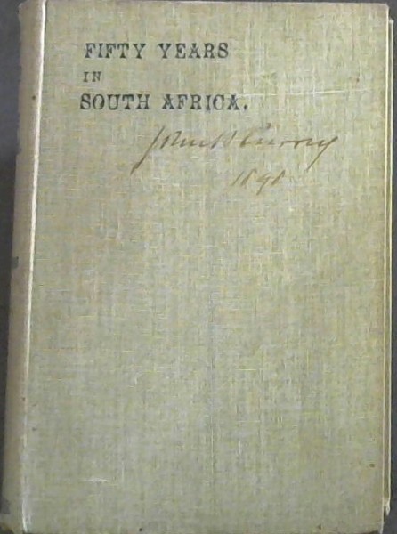 Fifty Years in South Africa: Being Some Recollections and Reflections of a Veteran Pioneer