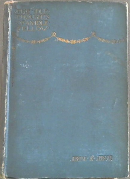 Image for The Idle Thoughts of an Idle Fellow: A Book for an Idle Holiday The Idle Thoughts of an Idle Fellow: A Book for an Idle Holiday